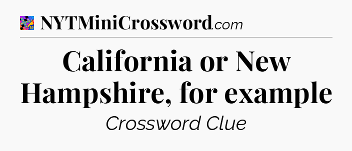 California or New Hampshire, for example Crossword Clue
