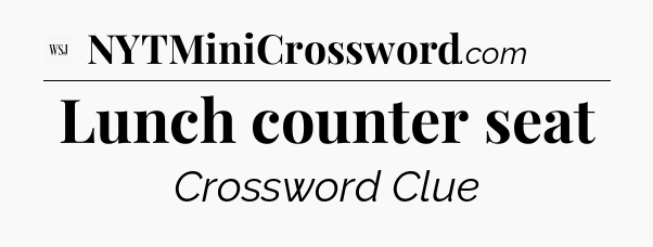Lunch counter seat - WSJ Crossword