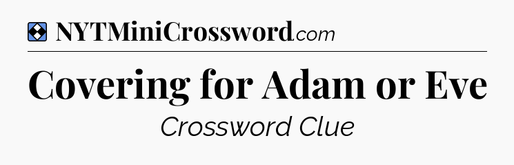 Solution: Covering for Adam or Eve - NYT Mini Crossword