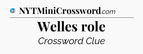 Welles role Crossword Clue