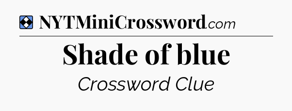 Solution: Shade of blue - NYT Mini Crossword