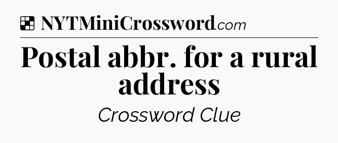 Solution: Postal abbr. for a rural address - NYT Crossword