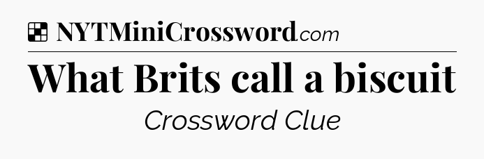 Solution: What Brits call a biscuit - NYT Crossword