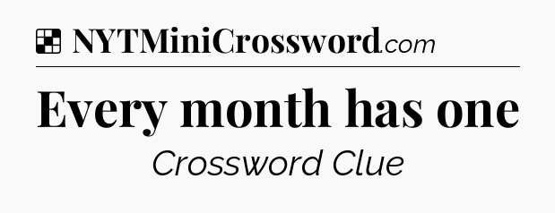 Solution: Every month has one - NYT Crossword