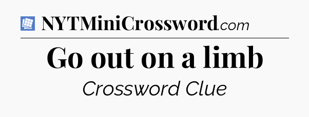 Go out on a limb Puzzle Page Crossword Clue