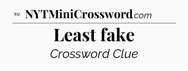 Least fake - WSJ Crossword