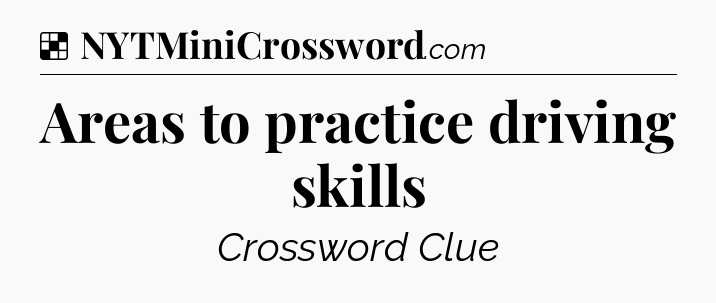 Solution: Areas to practice driving skills - NYT Crossword