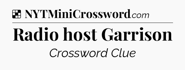 Solution: Radio host Garrison - NYT Crossword