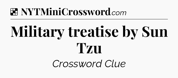 Solution: Military treatise by Sun Tzu - NYT Crossword
