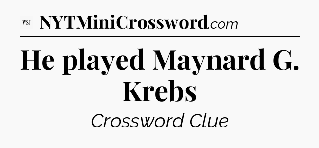 He played Maynard G. Krebs - WSJ Crossword