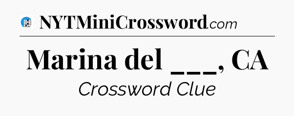 Marina del ___, CA Crossword Clue