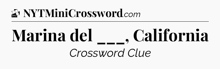 Marina del ___, California - Daily Themed Classic Crossword