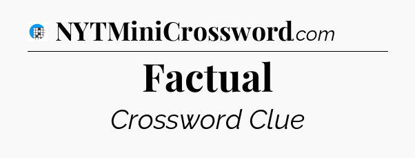 Factual Crossword Clue