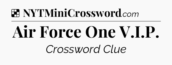 Solution: Air Force One V.I.P - NYT Crossword