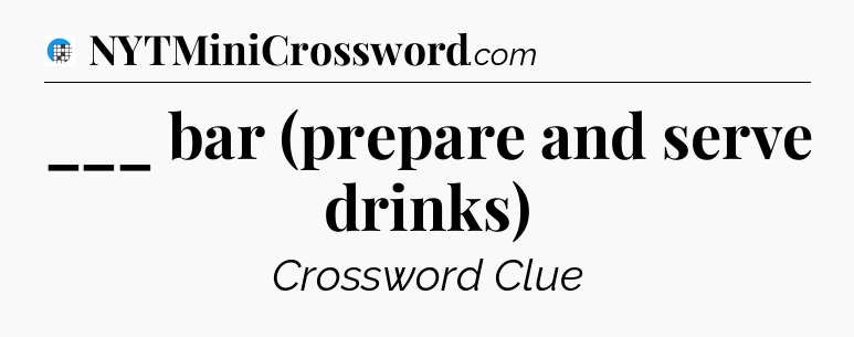 ___ bar (prepare and serve drinks) Crossword Clue