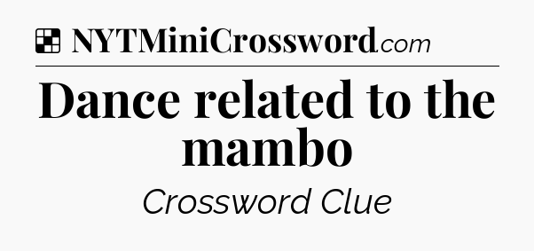 Solution: Dance related to the mambo - NYT Crossword