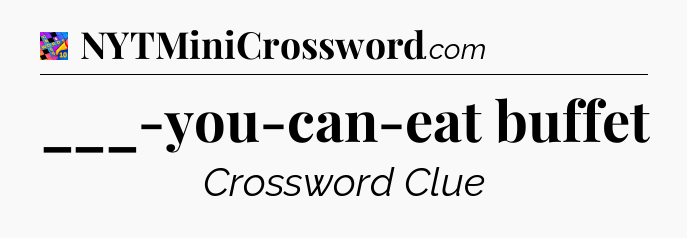 ___-you-can-eat buffet Crossword Clue