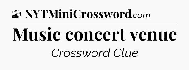 Music concert venue - Daily Themed Classic Crossword