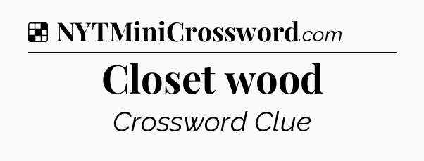 Solution: Closet wood - NYT Crossword