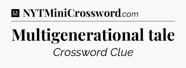 Multigenerational tale - LA Times Crossword