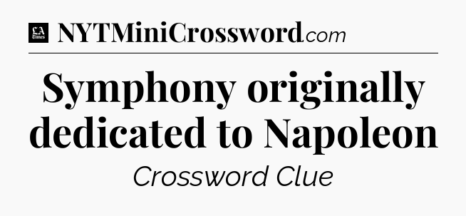 Symphony originally dedicated to Napoleon - LA Times Crossword