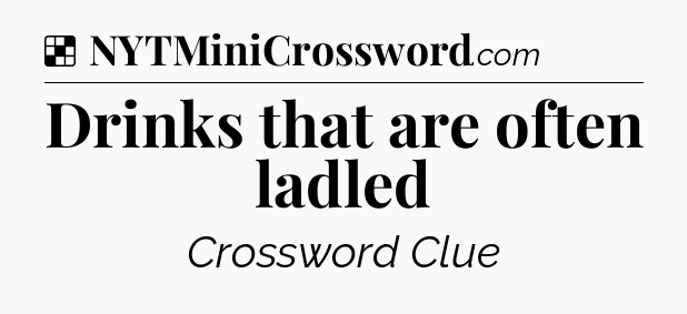 Solution: Drinks that are often ladled - NYT Crossword