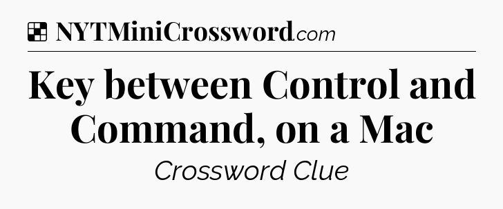 Solution: Key between Control and Command, on a Mac - NYT Crossword
