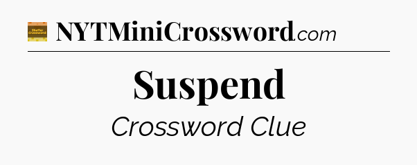 Suspend crossword clue Eugene Sheffer