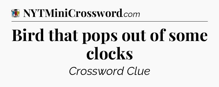 Bird that pops out of some clocks Crossword Clue