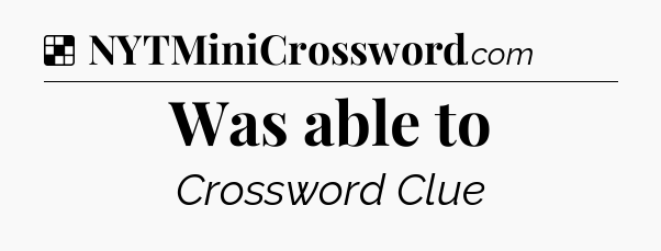 Solution: Was able to - NYT Crossword