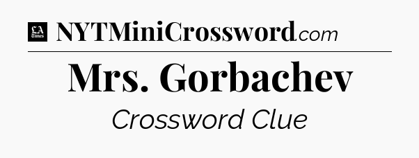 Mrs. Gorbachev - LA Times Crossword