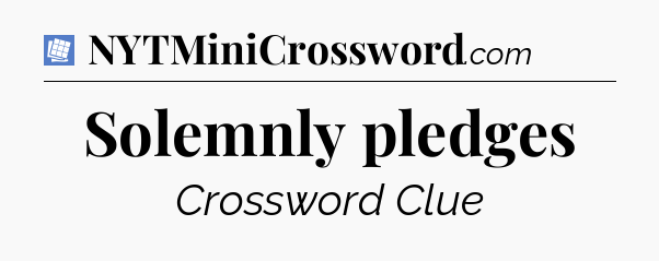 Solemnly pledges Puzzle Page Crossword Clue