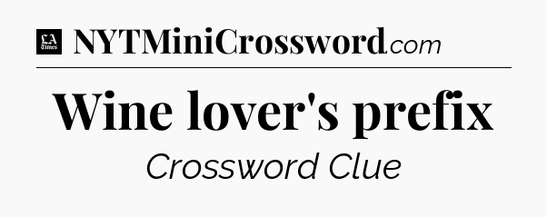Wine lover's prefix - LA Times Crossword