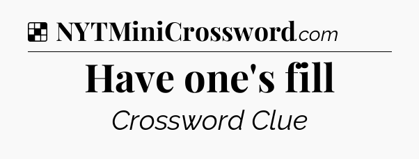 Solution: Have one's fill - NYT Crossword