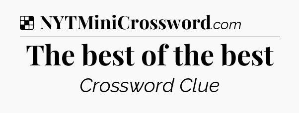 Solution: The best of the best - NYT Crossword
