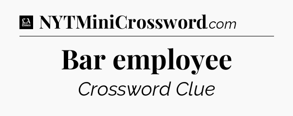 Bar employee - LA Times Crossword