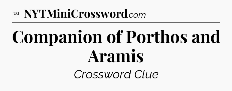 Companion of Porthos and Aramis - WSJ Crossword