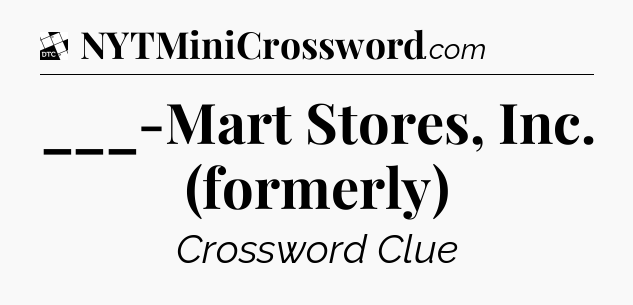 ___-Mart Stores, Inc. (formerly) - Daily Themed Classic Crossword