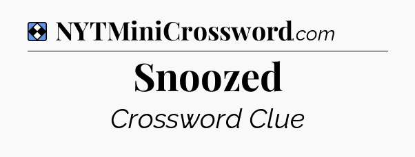Solution: Snoozed - NYT Mini Crossword