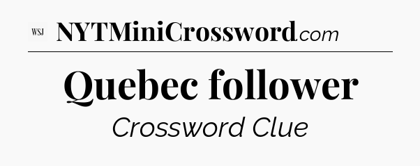 Quebec follower - WSJ Crossword