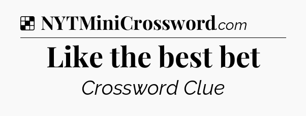 Solution: Like the best bet - NYT Crossword