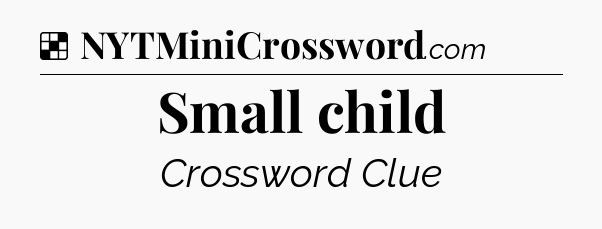 Solution: Small child - NYT Crossword