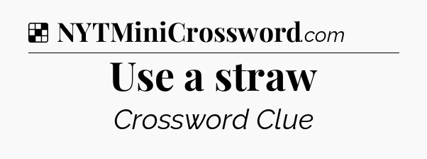 Solution: Use a straw - NYT Crossword