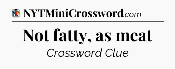 Not fatty, as meat Crossword Clue