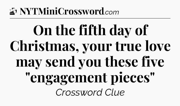 On the fifth day of Christmas, your true love may send you these five 