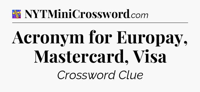 Acronym for Europay, Mastercard, Visa Codycross