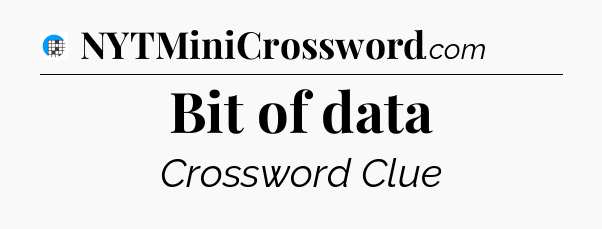 Bit of data Crossword Clue