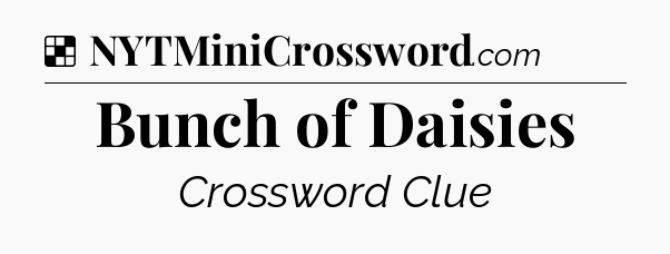 Solution: Bunch of Daisies - NYT Crossword