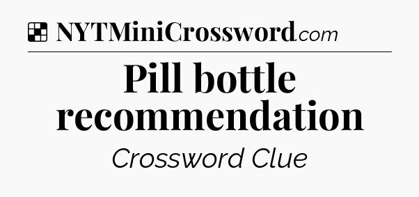 Solution: Pill bottle recommendation - NYT Crossword