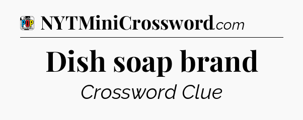 Dish soap brand Crossword Clue